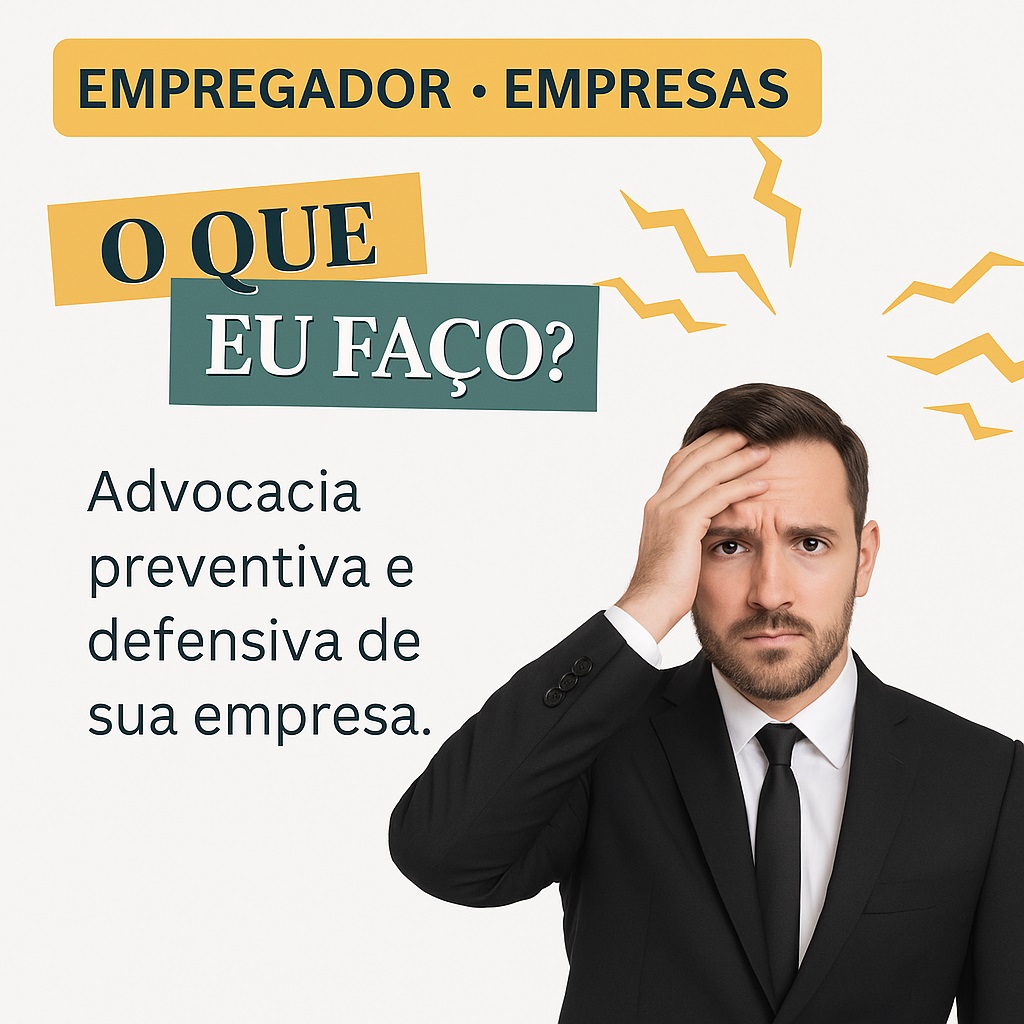 Empregador - O que eu faço? Advocacia preventiva e defensiva de sua empresa.